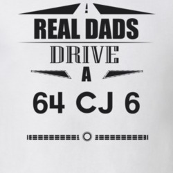 Real Dads Drive A 64 Cj 6 Father's Day T Shirt