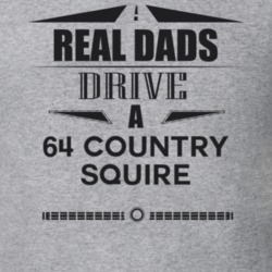 Real Dads Drive A 64 Country Squire Father's Day T Shirt