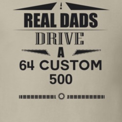 Real Dads Drive A 64 Custom 500 Father's Day T Shirt