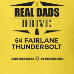 Real Dads Drive A 64 Fairlane Thunderbolt Father's Day T Shirt