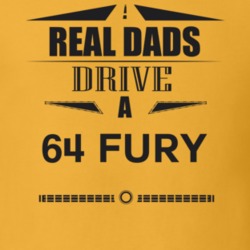 Real Dads Drive A 64 Fury Father's Day T Shirt