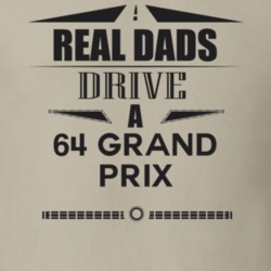 Real Dads Drive A 64 Grand Prix Father's Day T Shirt