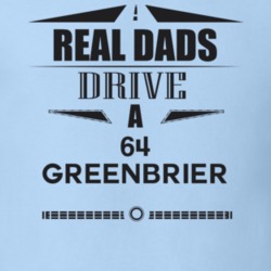 Real Dads Drive A 64 Greenbrier Father's Day T Shirt