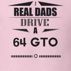 Real Dads Drive A 64 Gto Father's Day T Shirt