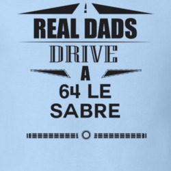 Real Dads Drive A 64 Le Sabre Father's Day T Shirt