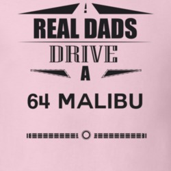 Real Dads Drive A 64 Malibu Father's Day T Shirt