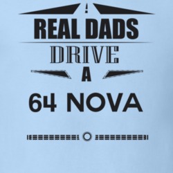 Real Dads Drive A 64 Nova Father's Day T Shirt
