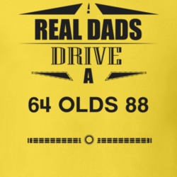 Real Dads Drive A 64 Olds 88 Father's Day T Shirt