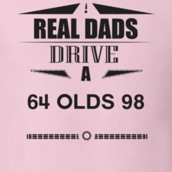 Real Dads Drive A 64 Olds 98 Father's Day T Shirt