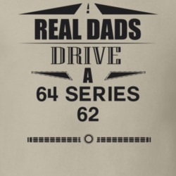 Real Dads Drive A 64 Series 62 Father's Day T Shirt