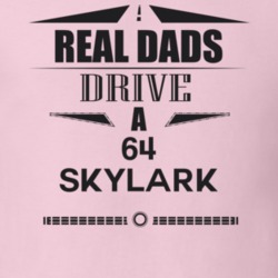Real Dads Drive A 64 Skylark Father's Day T Shirt