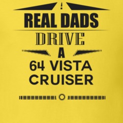 Real Dads Drive A 64 Vista Cruiser Father's Day T Shirt