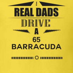Real Dads Drive A 65 Barracuda Father's Day T Shirt