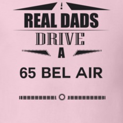 Real Dads Drive A 65 Bel Air Father's Day T Shirt