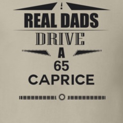 Real Dads Drive A 65 Caprice Father's Day T Shirt