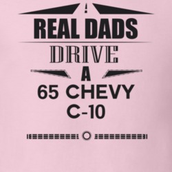 Real Dads Drive A 65 Chevy C-10 Father's Day T Shirt