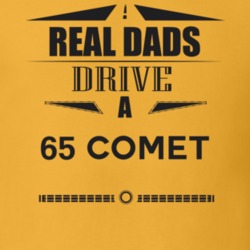 Real Dads Drive A 65 Comet Father's Day T Shirt