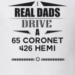 Real Dads Drive A 65 Coronet 426 Hemi Father's Day T Shirt