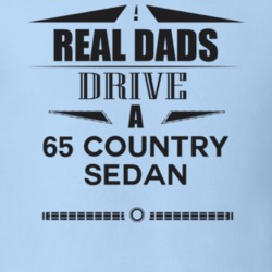 Real Dads Drive A 65 Country Sedan Father's Day T Shirt