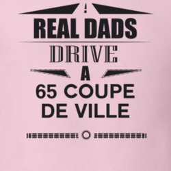 Real Dads Drive A 65 Coupe De Ville Father's Day T Shirt