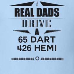 Real Dads Drive A 65 Dart 426 Hemi Father's Day T Shirt