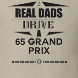 Real Dads Drive A 65 Grand Prix Father's Day T Shirt