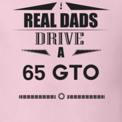 Real Dads Drive A 65 Gto Father's Day T Shirt
