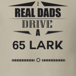 Real Dads Drive A 65 Lark Father's Day T Shirt