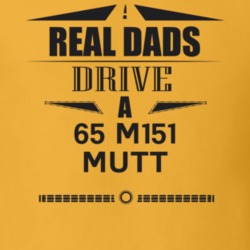 Real Dads Drive A 65 M151 Mutt Father's Day T Shirt