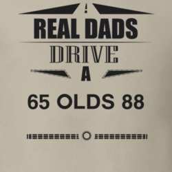 Real Dads Drive A 65 Olds 88 Father's Day T Shirt