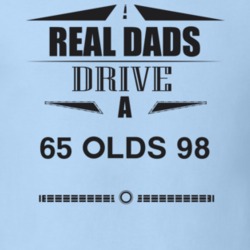 Real Dads Drive A 65 Olds 98 Father's Day T Shirt