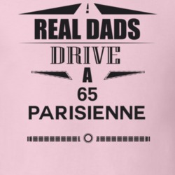 Real Dads Drive A 65 Parisienne Father's Day T Shirt