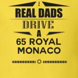 Real Dads Drive A 65 Royal Monaco Father's Day T Shirt