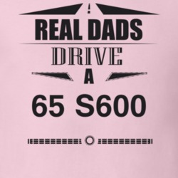 Real Dads Drive A 65 S600 Father's Day T Shirt