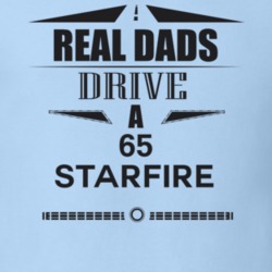 Real Dads Drive A 65 Starfire Father's Day T Shirt