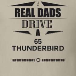 Real Dads Drive A 65 Thunderbird Father's Day T Shirt