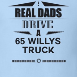 Real Dads Drive A 65 Willys Truck Father's Day T Shirt
