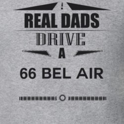 Real Dads Drive A 66 Bel Air Father's Day T Shirt