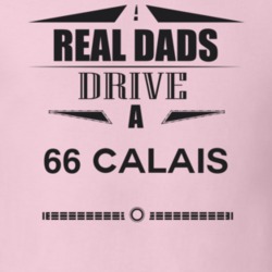 Real Dads Drive A 66 Calais Father's Day T Shirt