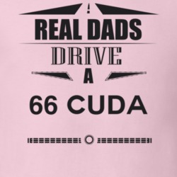 Real Dads Drive A 66 Cuda Father's Day T Shirt