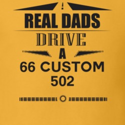 Real Dads Drive A 66 Custom 502 Father's Day T Shirt