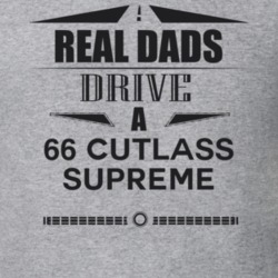 Real Dads Drive A 66 Cutlass Supreme Father's Day T Shirt