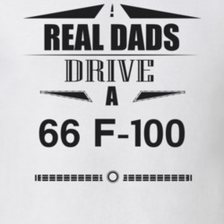 Real Dads Drive A 66 F-100 Father's Day T Shirt