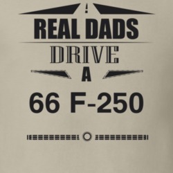 Real Dads Drive A 66 F-250 Father's Day T Shirt