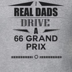 Real Dads Drive A 66 Grand Prix Father's Day T Shirt