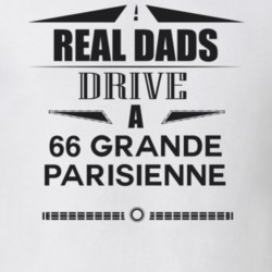 Real Dads Drive A 66 Grande Parisienne Father's Day T Shirt