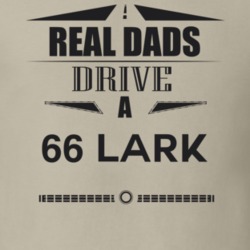 Real Dads Drive A 66 Lark Father's Day T Shirt
