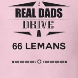 Real Dads Drive A 66 Lemans Father's Day T Shirt