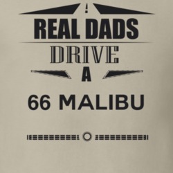 Real Dads Drive A 66 Malibu Father's Day T Shirt