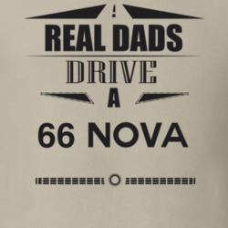 Real Dads Drive A 66 Nova Father's Day T Shirt